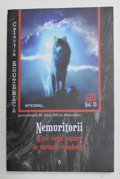 NEMURITORII - MITUL  VIETII VESNICE IN VARIANTE ROMANESTI de DAN - SILVIU BOERESCU , 2019