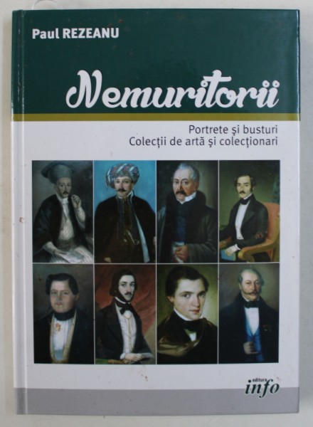 NEMURITORII - PORTRETE SI BUSTURI , COLECTII DE ARTA SI COLECTIONARI de PAUL REZEANU , 2016 , DEDICATIE*