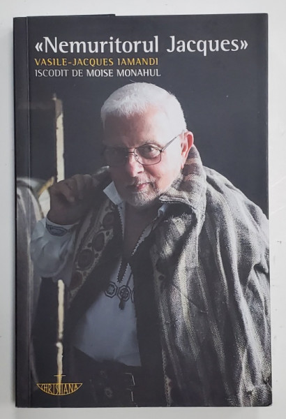 ' NEMURITORUL JACQUES ' , VASILE - JACQUES IAMANDI , iscodit de MOISE MONAHUL , editie ingrijita de RAZVAN CODRESCU , 2020