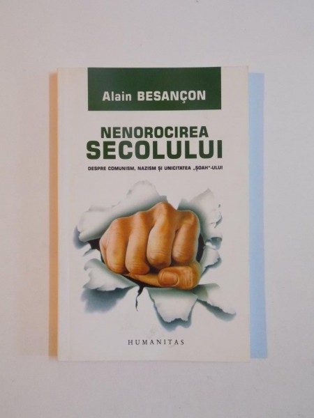 NENOROCIREA SECOLULUI , DESPRE COMUNISM , NAZISM SI UNICITATEA SOAH-ULUI de ALAIN BESANCON , 2007