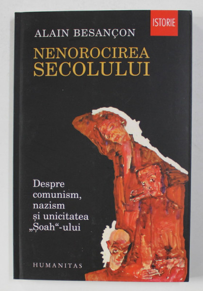 NENOROCIREA SECOLULUI - DESPRE COMUNISM , NAZISM SI UNICITATEA ' SOAH ' - ULUI de ALAIN BESANCON , 2015 *PREZINTA SUBLINIERI IN TEXT