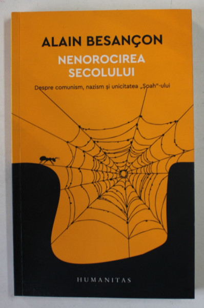 NENOROCIREA SECOLULUI , DESPRE COMUNSIM , NAZISM SI UNICITATEA '' SOAH'' -ULUI de ALAIN BESANCON , 2017