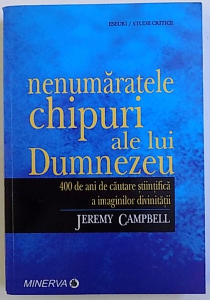 NENUMARATELE CHIPURI ALE LUI DUMNEZEU  - 400 DE ANI DE CAUTARE STIINTIFICA A IMAGINILOR DIVINITATII de JEREMY CAMPBELL , 2008
