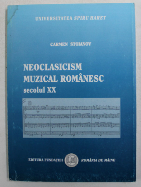 NEOCLASICISM MUZICAL ROMANESC , SECOLUL XX de CARMEN STOIANOV , 2005