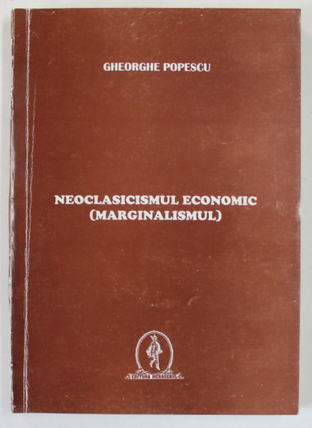 NEOCLASICISMUL ECONOMIC ( MARGINALISMUL ) de GHEORGHE POPESCU , 1996