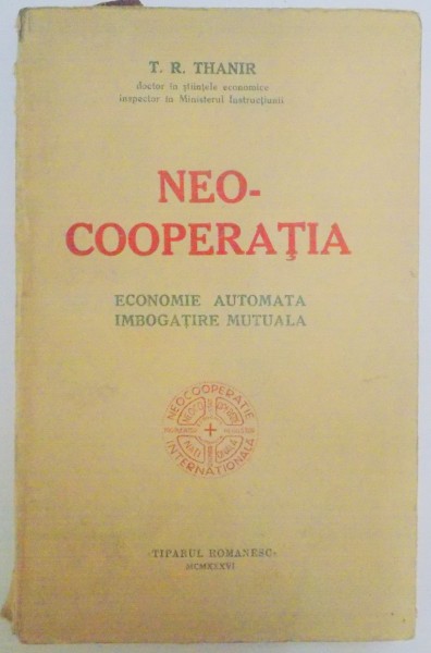 NEOCOOPERATIA. ECONOMIE AUTOMATA, IMBOGATIRE MUTUALA de T.R. THANIR  1936
