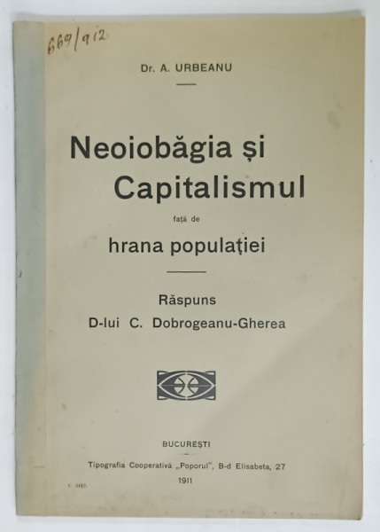 NEOIOBAGIA SI CAPITALISMUL FATA DE HRANA POPULATIEI de Dr. A . URBEANU , RASPUNS D- LUI C. DOBROGEANU - GHEREA , 1911