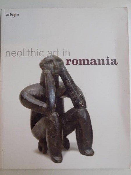 NEOLITHIC ART IN ROMANIA , text by FLORIN DRASOVEAN and DRAGOMIR NICOLAE POPOVICI , 2008