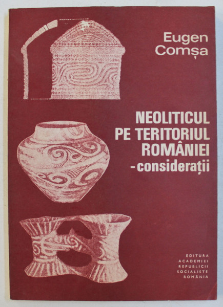NEOLITICUL PE TERITORIUL ROMANIEI - CONSIDERATII de EUGEN COMSA , 1987