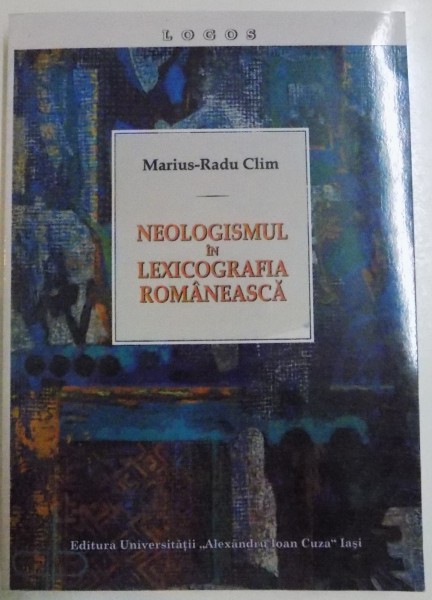 NEOLOGISMUL IN LEXICOGRAFIA ROMANEASCA de MARIUS RADU CLIM , 2012