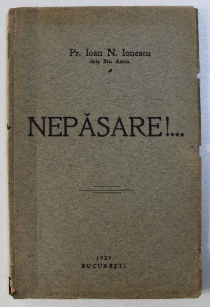 NEPASARE ! ...de PR. IOAN N . IONESCU dela BIS . AMZEI , 1929