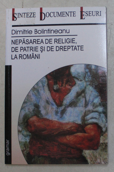 NEPASAREA DE RELIGIE , DE PATRIE SI DE DREPTATE LA ROMANI de DIMITRIE BOLINTINEANU , 2007