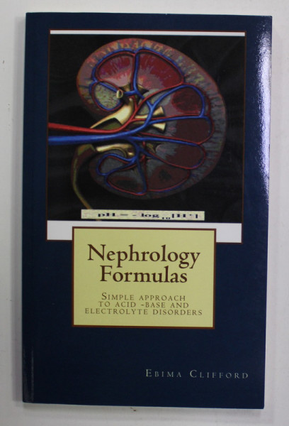 NEPHROLOGY FORMULAS - SIMPLE APPROACH TO ACID - BASE AND ELECTROLYTE DISORDERS by EBIMA CLIFFORD , ANII '2000