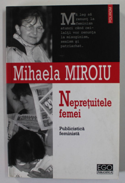 NEPRETUITELE FEMEI , PUBLICITICA FEMINISTA de MIHAELA MIROIU , 2006 , DEDICATIE *