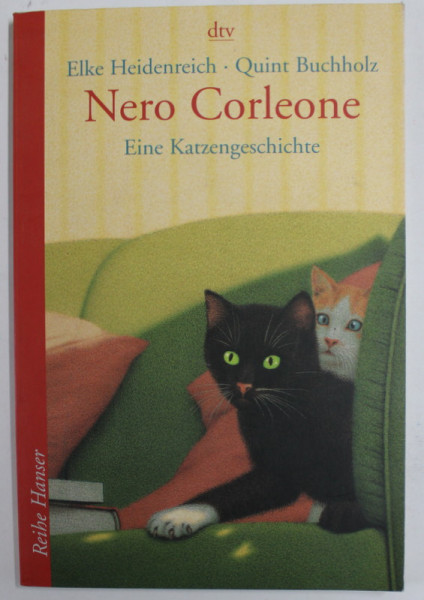 NERO CORLEONE , EINE KATZEN GESCHICHTE ( NERO CORLEONE , O POVESTE DESPRE PISICI ) von ELKE HEIDENREICH und QUINT BUCHHOLZ , TEXT IN LB. GERMANA , 2005