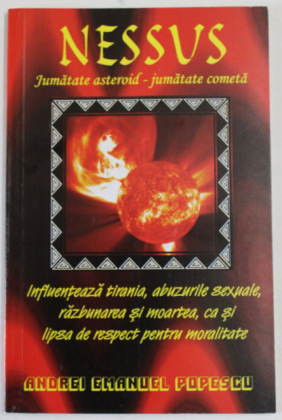 NESSUS , JUMATATE ASTEROID - JUMATATE COMETA , INFLUENTEAZA TIRANIA ...LIPSA DE RESPECT PENTRU MORALITATE de ANDREI EMANUEL POPESCU , 2011