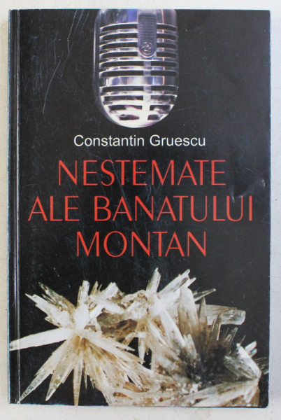 NESTEMATE ALE BANATULUI MONTAN de CONSTANTIN GRUESCU , 2005
