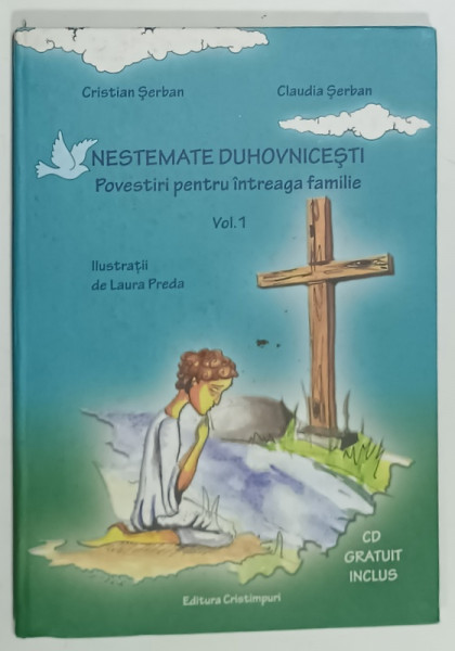 NESTEMATE DUHONICESTI , POVESTIRI PENTRU INTREAGA  FAMILIE , VOLUMUL I de  CRISTIAN SERBAN si CLAUDIA  SERBAN , ilustratii de LAURA PREDA , LIPSA CD * , 2010