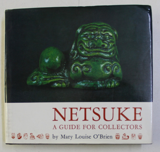 NETSUKE , A GUIDE FOR COLLECTORS by MARY LOUISE O' BRIEN , PHOTO. by MARGARET DHAEMERS , 2000