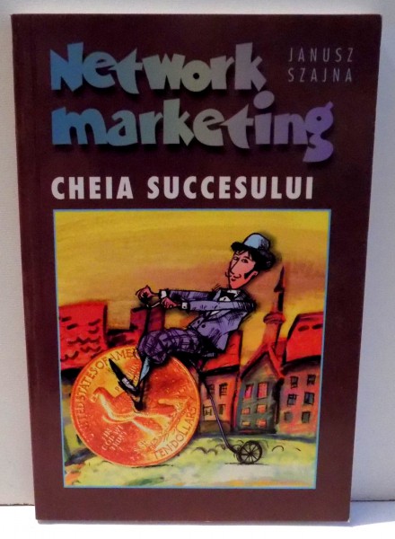 NETWORK MARKETING, CHEIA SUCCESULUI de JANUSZ SZAJNA , 1997