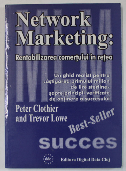 NETWORK MARKETING : RENTABILIZAREA COMERTULUI IN RETEA de PETER CLOTHIER si TREVOR LOWE , ANII  '90