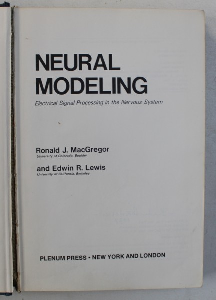 NEURAL MODELLING - ELECTRICAL SIGNAL PROCESSING IN THE NERVOUS SYSTEM by RONALD J. MACGREGOR and EDWIN R . LEWIS , 1977