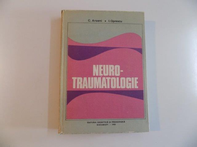 NEURO - TRAUMATOLOGIE de C. ARSENI , I. OPRESCU , 1983