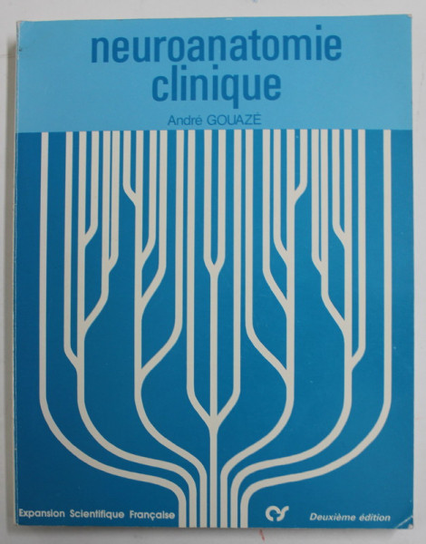 NEUROANATOMIE CLINIQUE par ANDRE GOUAZE , 1983 , DEDICATIE *