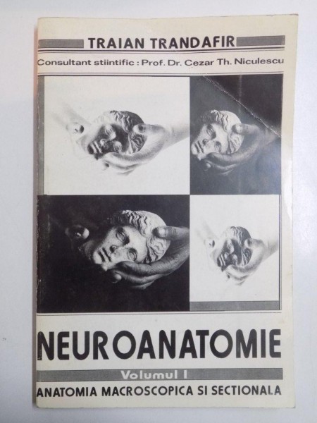 NEUROANATOMIE , VOL. I , INTRODUCERE IN NEUROANATOMIA FUNCTIONALA , ANATOMIA MACROSCOPICA SI SECTIONALA de TRAIAN TRANDAFIR , 1996