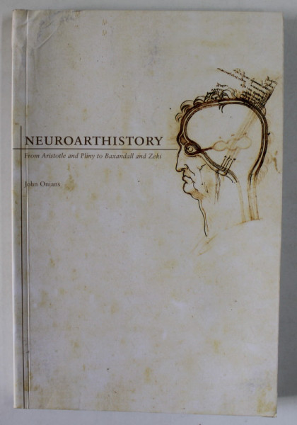 NEUROARTHISTORY , FROM ARISTOTLE AND PLINY TO BAXANDALL AND ZEKI by JOHN ONIANS , 2007 , PREZINTA HALOURI DE APA *