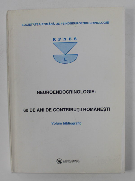 NEUROENDOCRINOLOGIE - 60 DE ANI DE CONTRIBUTII ROMANESTI - VOLUM BIBLIOGRAFIC , 1996
