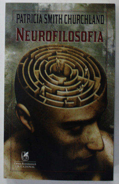 NEUROFILOSOFIA . SPRE O STIINTA UNIFICATA MINTE - CREIER de PATRICIA SMITH CHURCHLAND , 2020