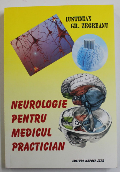 NEUROLOGIE PENTRU MEDICUL PRACTICIAN de IUSTINIAN GR. ZEGREANU , 2008 , DEDICATIE * , PREZINTA SUBLINIERI CU MARKERUL *