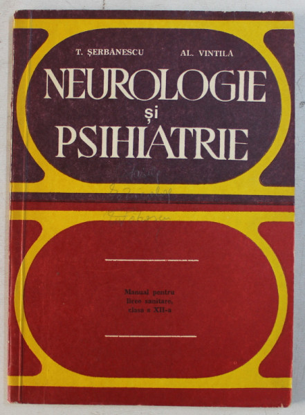 NEUROLOGIE SI PSIHIATRIE , MANUAL PENTRU LICEE SANITARE ( MESERIA SORA MEDICALA ) , CLASA A XII - a de TUDOR SERBANESCU si ALEXANDRU VINTILA , 1978