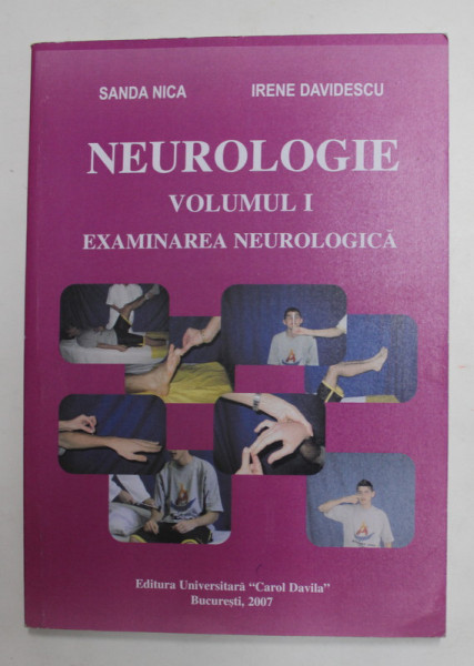 NEUROLOGIE , VOLUMUL I , EXAMINAREA NEUROLOGICA de SANDA NICA SI IRENE DAVIDESCU , 2007 * PREZINTA SUBLINIERI