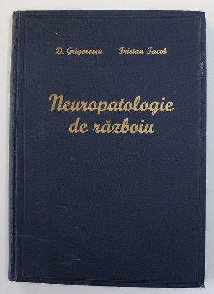 NEUROPATOLOGIE DE RAZBOIU de Dr. D. GRIGORESCU si TRISTAN IACOB , 1943, DEDICATIE *