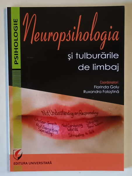 NEUROPSIHOLOGIA SI TULBURARILE DE LIMBAJ , editie coordonata de FLORINDA GOLU si RUXANDRA FOLOSTINA , 2018