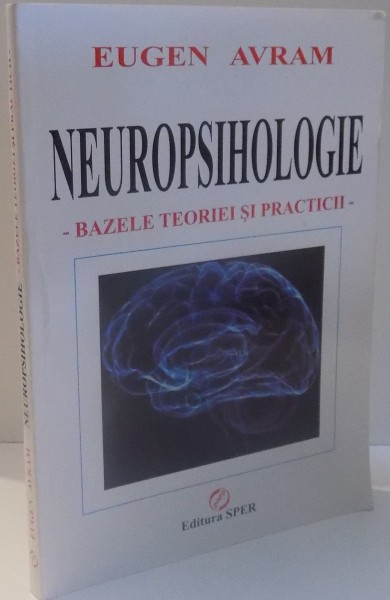 NEUROPSIHOLOGIE BAZELE TEORIEI SI PRACTICII de EUGEN AVRAM , 2010