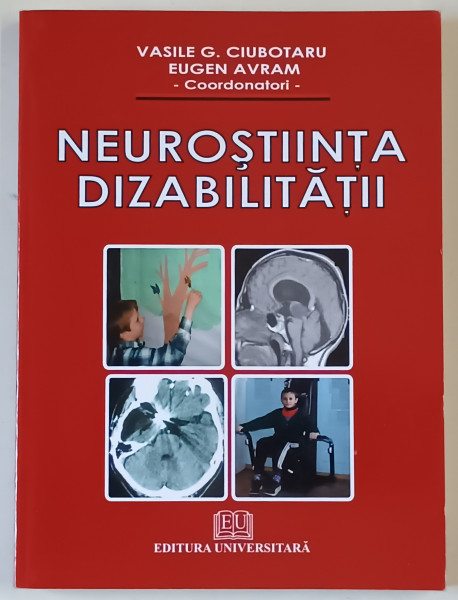 NEUROSTIINTA DIZABILITATII , coordonatori VASILE G. CIUBOTARU si EUGEN AVRAM , 2009