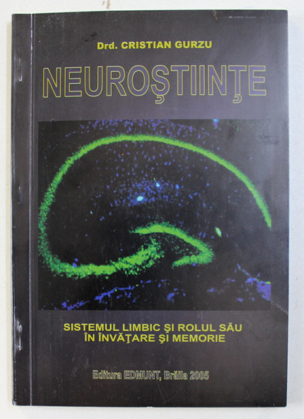 NEUROSTIINTE - SISTEMUL LIMBIC SI ROLUL SAU IN INVATARE SI MEMORIE de CRISTIAN GURZU , 2005