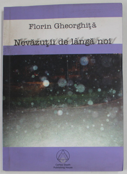 NEVAZUTII DE LANGA NOI de FLORIN GHEORGHITA , 2007 , DEDICATIE *, PREZINTA PETE SI HALOURI DE APA *