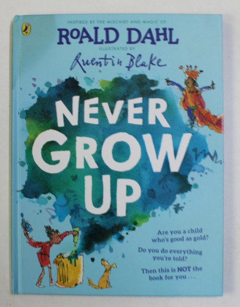 NEVER GROW UP , inspired by the  mischief and magic of ROALD DAHL , illustrated by QUENTIN BLAKE , 2021 , PREZINTA PETE SI HALOURI DE APA *