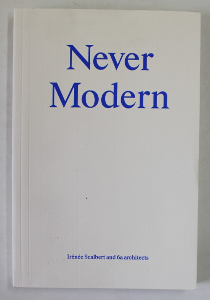 NEVER MODERN by IRENEE SCALBERT AND 6a ARCHITECTS , 2013