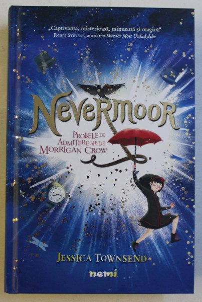 NEVERMOOR  - PROBELE DE ADMITERE ALE LUI MORRIGAN CROW de JESSICA TOWNSEND , 2019 * EDITIE CARTONATA