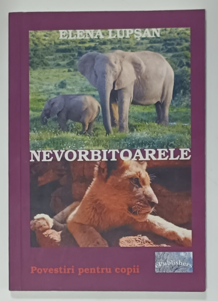 NEVORBITOARELE , POVESTIRI PENTRU COPII de ELENA LUPSAN , 2015