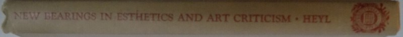 NEW BEARINGS IN ESTHETICS AND ART CRITICISM. A STUDY IN SEMANTICS AND EVALUATION by BERNARD C.HEYL , 1943