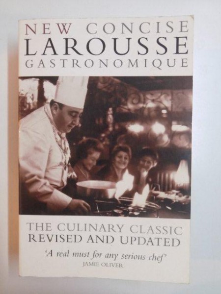 NEW CONCISE LAROUSSE GASTRONOMIQUE , THE CULINARY CLASSIC REVISED AND UPDATED , A REAL MUST FOR ANY SERIOUS CHEF de JAMIE OLIVER , 2007