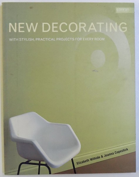 NEW DECORATING  - WITH STYLISH , PRACTICAL FOR EVERY ROOM by ELIZABETH WILHIDE &amp; JOANNA COPESTICK , 1998