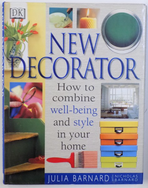 NEW DECORATOR  - HOW TO COMBINE WELL - BEING AN STYLE IN YOUR HOME by JULIA BARNARD with NICHOLAS BARNARD , 1999