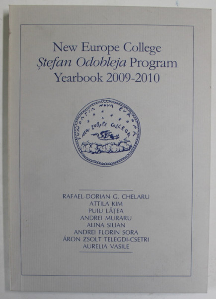 NEW EUROPE COLLEGE , STEFAN ODOBLEJA PROGRAM , YEARBOOK 2009  -2010 by RAFAEL - DORIAN G. CHELARU ...AURELIA VASILE